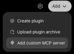 ChatGPT Plugins sadaļas Add izvēlne ar iespēju Add custom MCP server